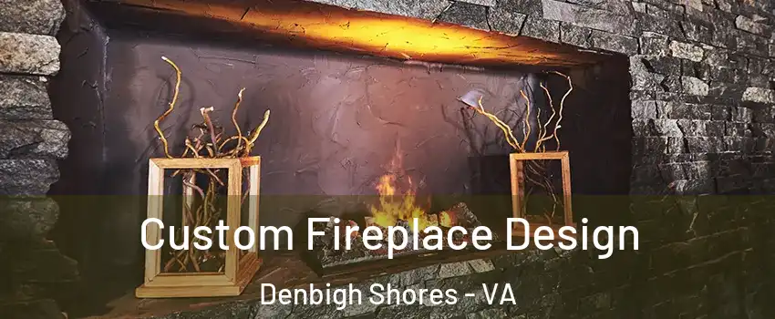 Custom Fireplace Design Denbigh Shores - VA