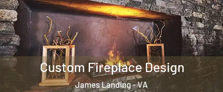 Custom Fireplace Design James Landing - VA
