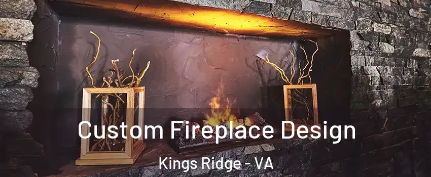 Custom Fireplace Design Kings Ridge - VA