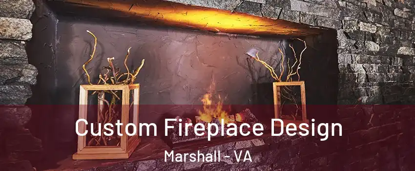 Custom Fireplace Design Marshall - VA