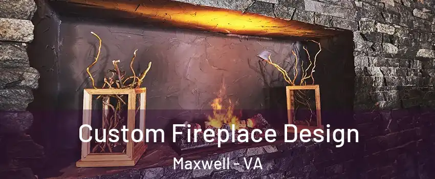 Custom Fireplace Design Maxwell - VA