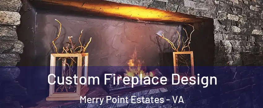 Custom Fireplace Design Merry Point Estates - VA