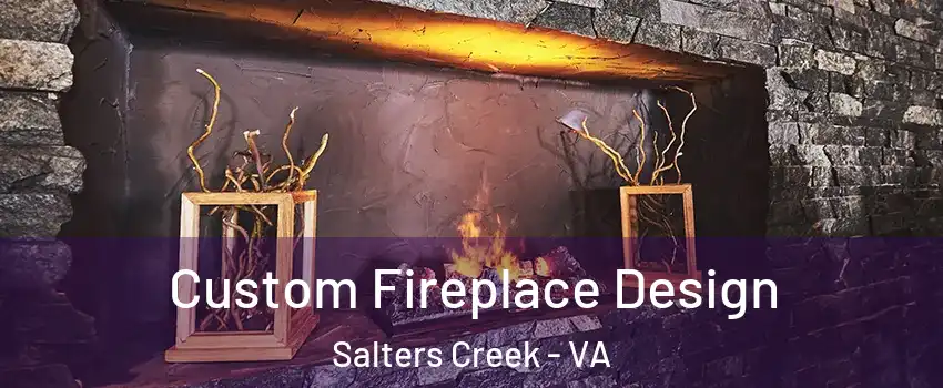 Custom Fireplace Design Salters Creek - VA