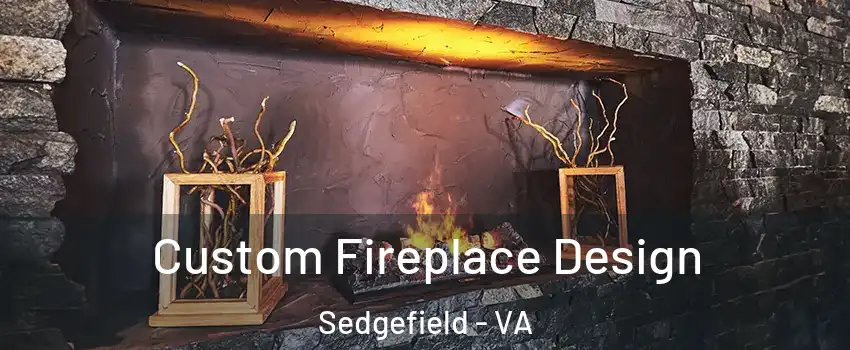 Custom Fireplace Design Sedgefield - VA