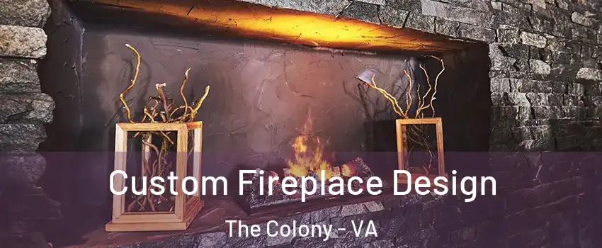 Custom Fireplace Design The Colony - VA
