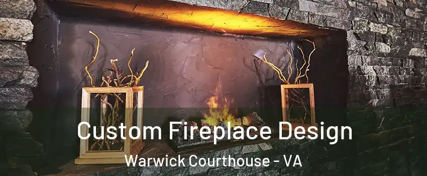 Custom Fireplace Design Warwick Courthouse - VA