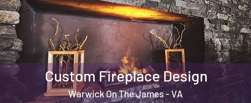 Custom Fireplace Design Warwick On The James - VA