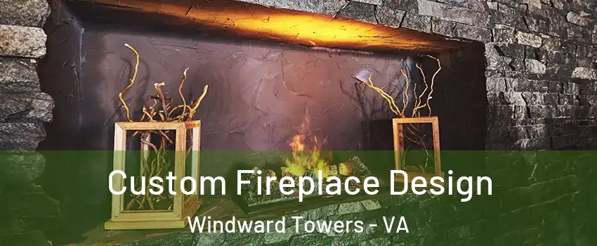 Custom Fireplace Design Windward Towers - VA