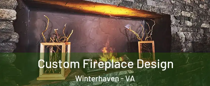 Custom Fireplace Design Winterhaven - VA
