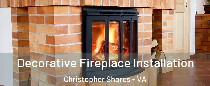 Decorative Fireplace Installation Christopher Shores - VA