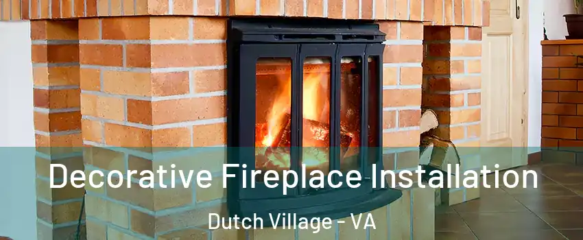 Decorative Fireplace Installation Dutch Village - VA