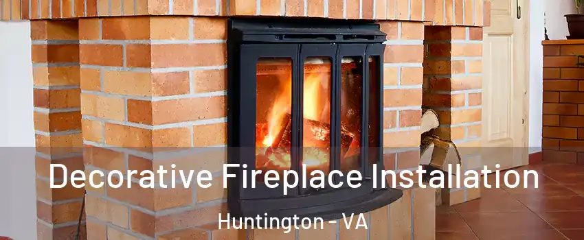 Decorative Fireplace Installation Huntington - VA