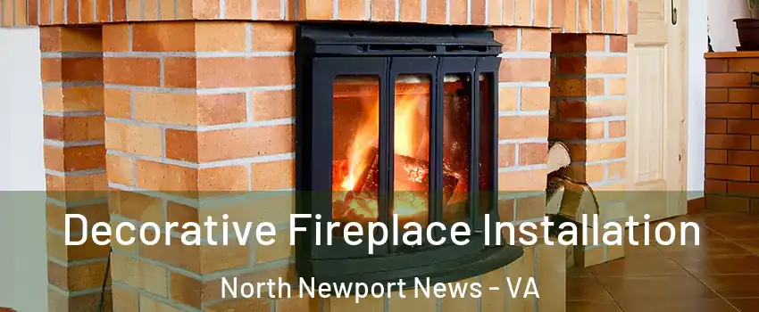 Decorative Fireplace Installation North Newport News - VA