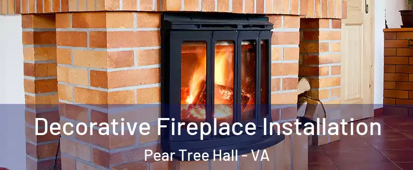Decorative Fireplace Installation Pear Tree Hall - VA