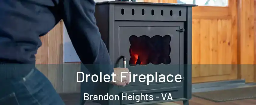 Drolet Fireplace Brandon Heights - VA