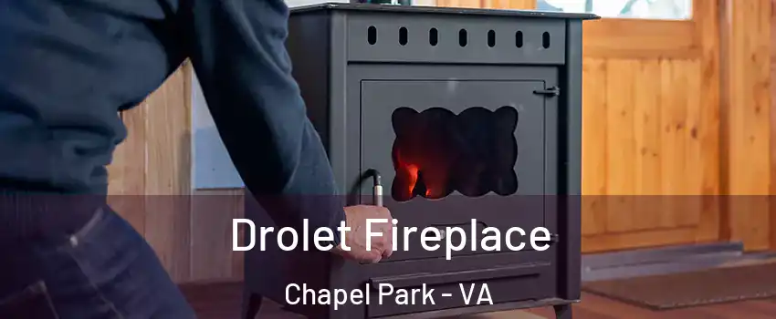 Drolet Fireplace Chapel Park - VA
