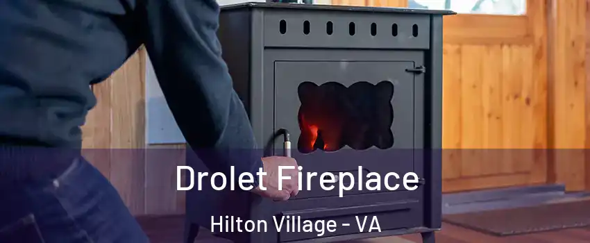 Drolet Fireplace Hilton Village - VA