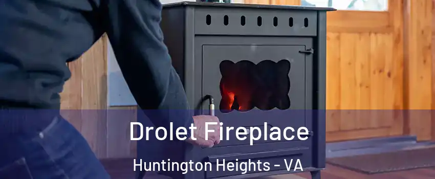 Drolet Fireplace Huntington Heights - VA