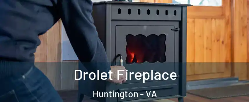 Drolet Fireplace Huntington - VA