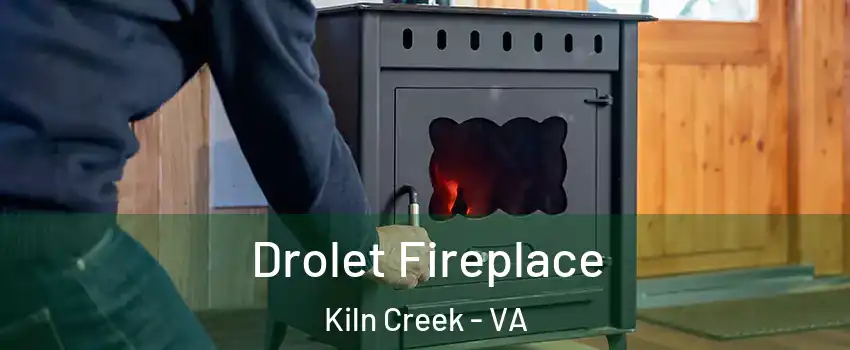 Drolet Fireplace Kiln Creek - VA