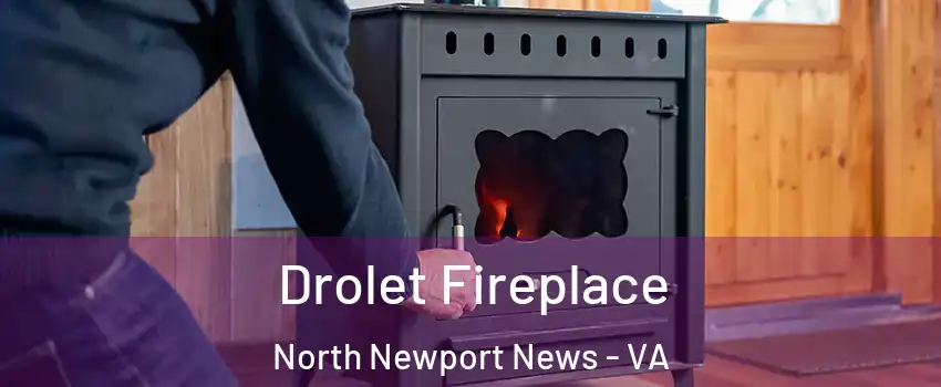 Drolet Fireplace North Newport News - VA