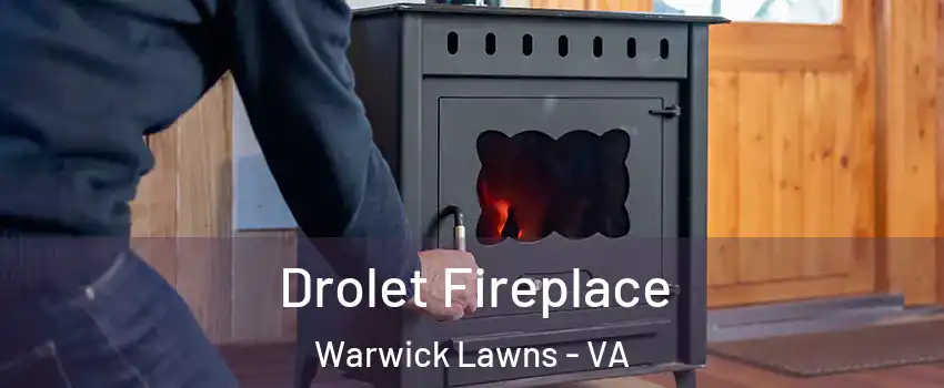Drolet Fireplace Warwick Lawns - VA