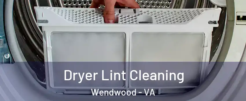 Dryer Lint Cleaning Wendwood - VA