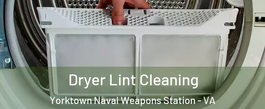 Dryer Lint Cleaning Yorktown Naval Weapons Station - VA