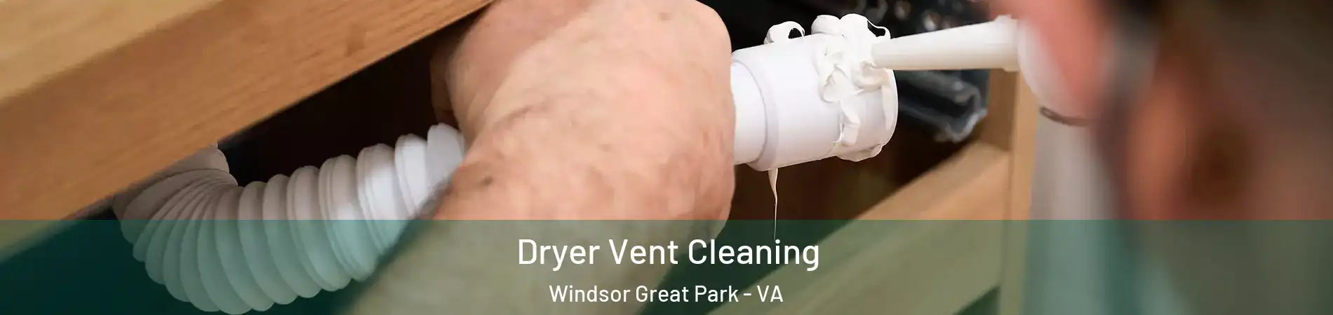 Dryer Vent Cleaning Windsor Great Park - VA