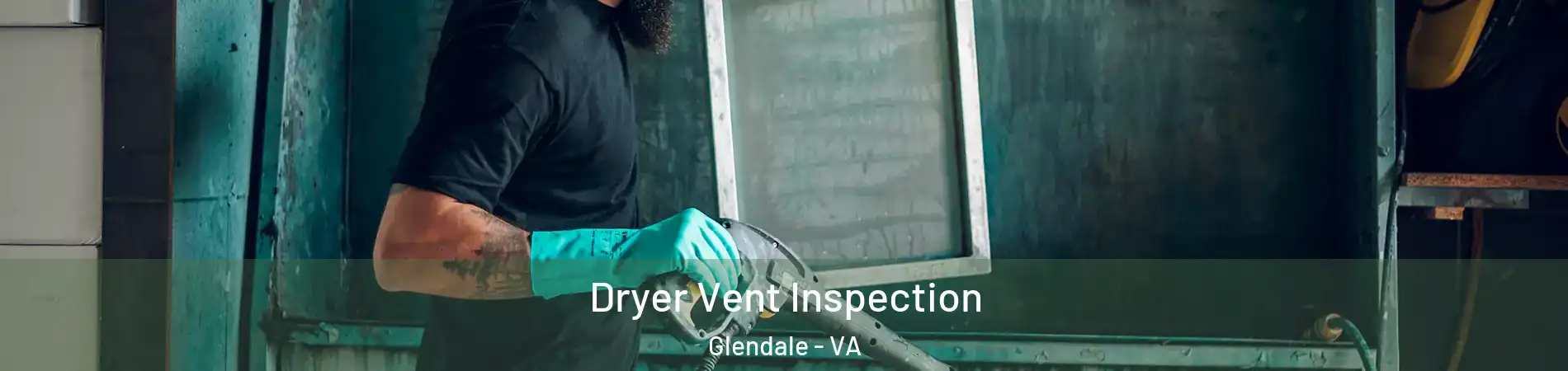 Dryer Vent Inspection Glendale - VA
