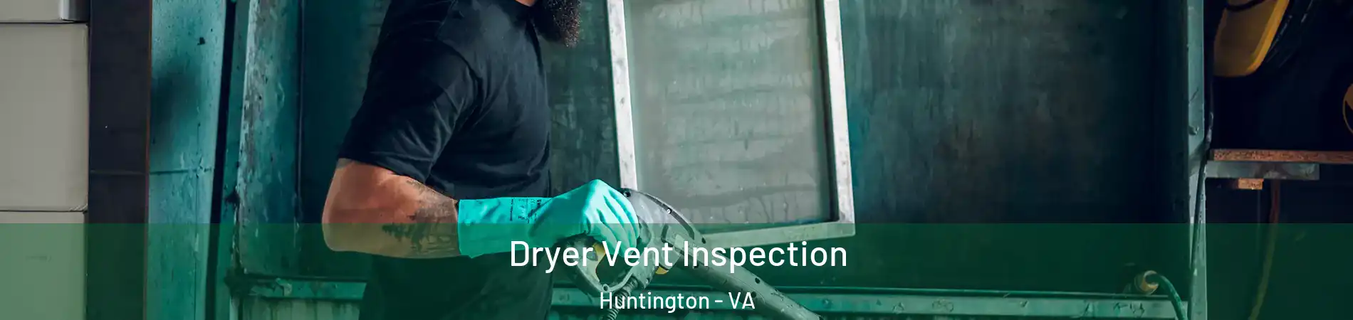 Dryer Vent Inspection Huntington - VA