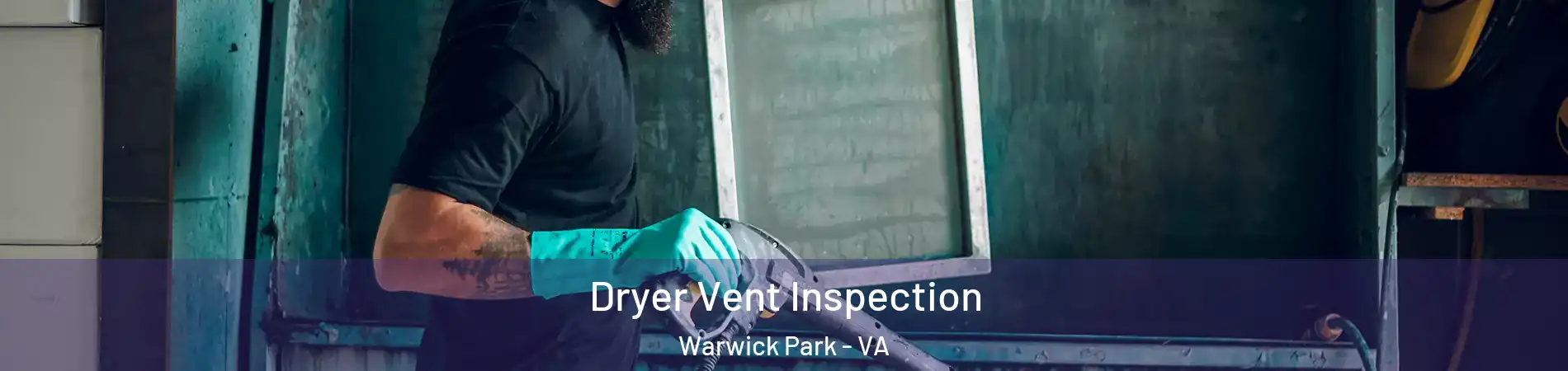 Dryer Vent Inspection Warwick Park - VA