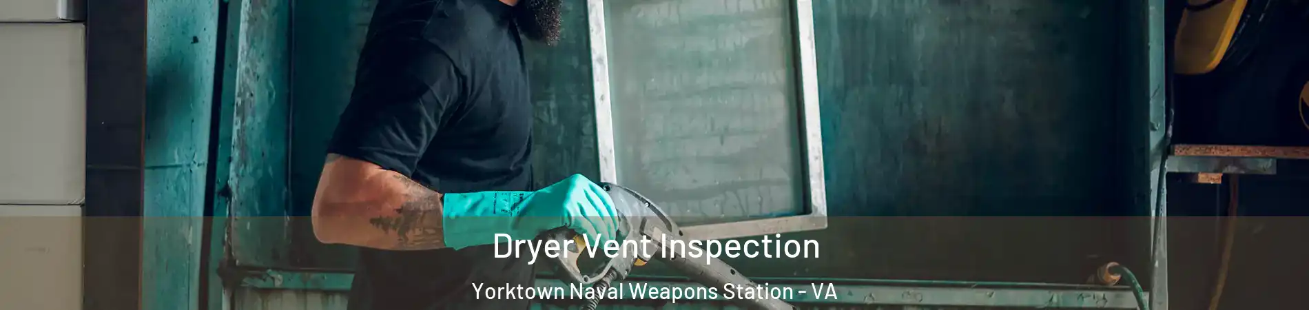 Dryer Vent Inspection Yorktown Naval Weapons Station - VA