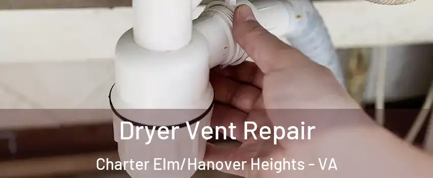 Dryer Vent Repair Charter Elm/Hanover Heights - VA
