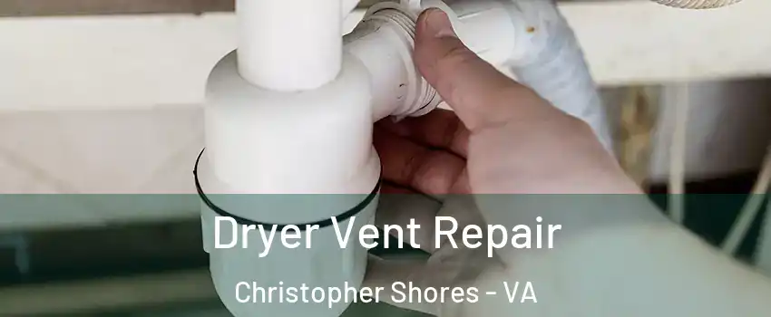 Dryer Vent Repair Christopher Shores - VA