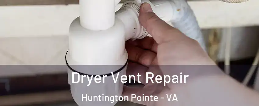 Dryer Vent Repair Huntington Pointe - VA