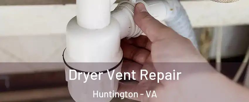 Dryer Vent Repair Huntington - VA