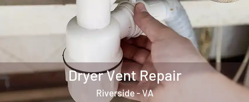 Dryer Vent Repair Riverside - VA