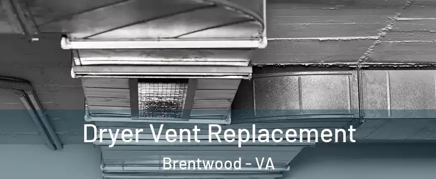 Dryer Vent Replacement Brentwood - VA