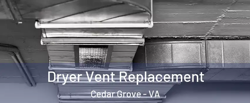 Dryer Vent Replacement Cedar Grove - VA