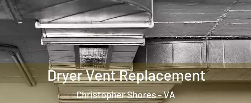 Dryer Vent Replacement Christopher Shores - VA