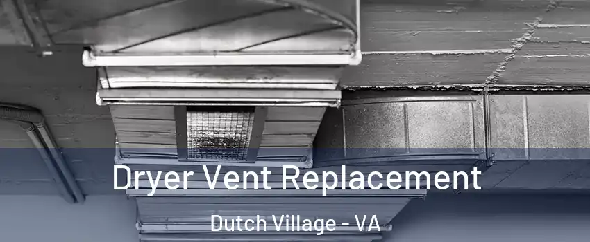 Dryer Vent Replacement Dutch Village - VA