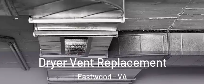 Dryer Vent Replacement Eastwood - VA