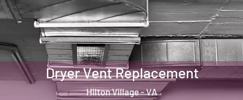 Dryer Vent Replacement Hilton Village - VA