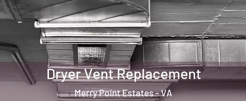 Dryer Vent Replacement Merry Point Estates - VA
