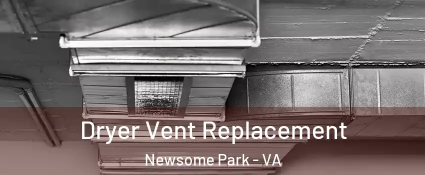 Dryer Vent Replacement Newsome Park - VA