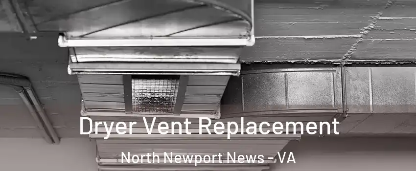 Dryer Vent Replacement North Newport News - VA