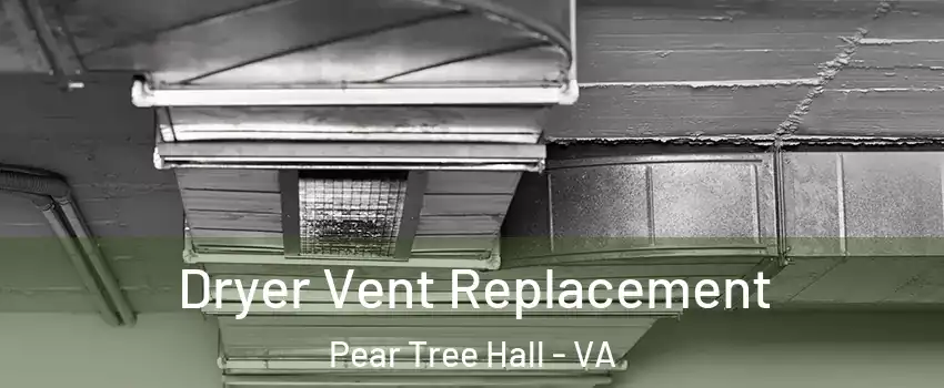 Dryer Vent Replacement Pear Tree Hall - VA