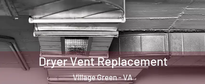 Dryer Vent Replacement Village Green - VA