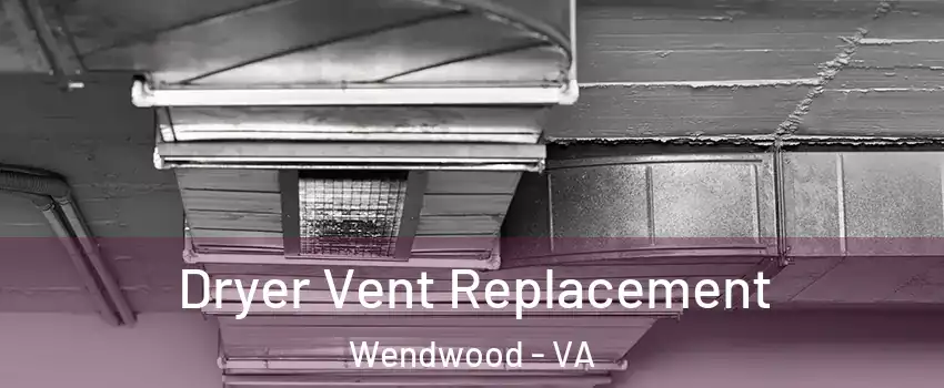 Dryer Vent Replacement Wendwood - VA